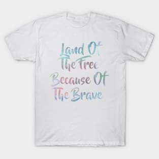 Land of the Free because of the Brave T-Shirt